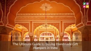 The Ultimate Guide to Buying Handmade Gift Hampers in India